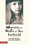 Winning the Heart of Your Stepchild: A Guidebook for Parents of Blended Families