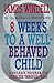 8 Weeks To a Well-Behaved Child: A Failsafe Program for Toddlers Through Teens