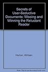 Secrets of User-Seductive Documents: Wooing and Winning the Reluctant Reader Secrets of User-Seductive Documents: Wooing and Winning the Reluctant Reader