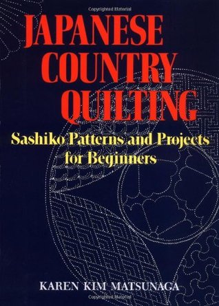 Japanese Country Quilting: Sashiko Patterns and Projects for Beginners (Paperback)