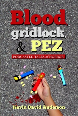 Blood, Gridlock, and PEZ: Podcasted Tales of Horror (Kindle Edition)