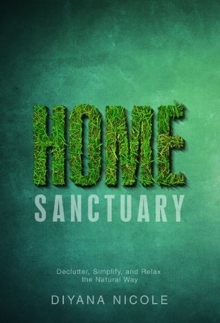 Home Sanctuary: Declutter, Simplify, and Relax the Natural Way (Kindle Edition)