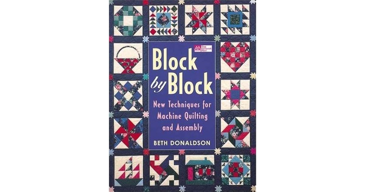 Block by Block New Techniques for Machine Quilting and Assembly by