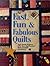 Fast, Fun and Fabulous Quilts: 30 Terrific Projects from the Country's Most Creative Designers