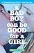 A Bad Boy Can Be Good for a Girl