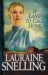 A Land to Call Home by Lauraine Snelling A Land to Call Home by Lauraine Snelling