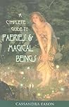 Complete Guide to Faeries  Magical Beings: Explore the Mystical Realm of the Little People