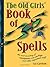 The Old Girls' Book of Spells by Cal Garrison