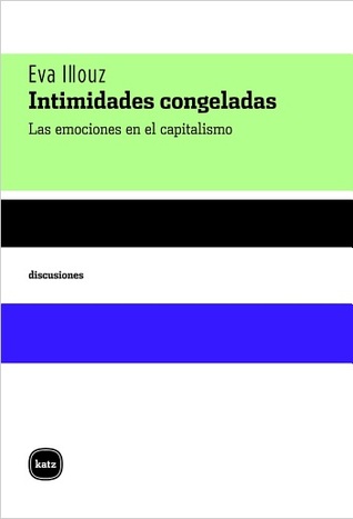 Intimidades congeladas. Las emociones en el capitalismo