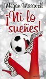 ¡Ni lo sueñes! by Megan Maxwell
