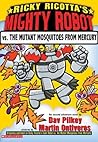 Ricky Ricotta's Mighty Robot vs. the Mutant Mosquitoes from M... by Dav Pilkey