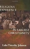 Religious Experience in Earliest Christianity: A Missing Dimension in New Testament Studies Religious Experience in Earliest Christianity: A Missing Dimension in New Testament Studies