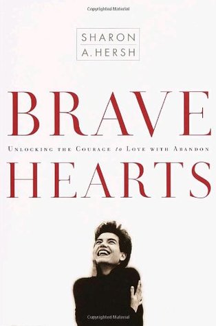 Bravehearts: Unlocking the Courage to Love with Abandon (Paperback)