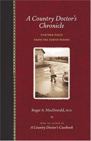 A Country Doctor's Chronicle: Further Tales From The North Woods