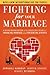 Fighting for Your Marriage: Enhancing Marriage and Preventing Divorce