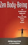Zen Body-Being: An Enlightened Approach to Physical Skill, Grace, and Power
