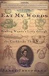 Eat My Words: Reading Women's Lives Through the Cookbooks They Wrote