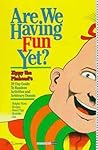 Are We Having Fun Yet??