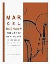 Marcel Duchamp: The Art of Making Art in the Age of Mechanical Reproduction