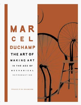 Marcel Duchamp: The Art of Making Art in the Age of Mechanical Reproduction (Hardcover)