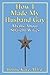 How I Made My Husband Gay by Bonnie M. Kaye