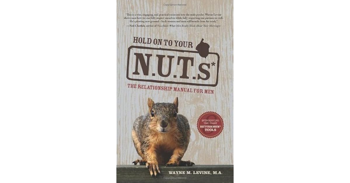 Hold on to Your Nuts The Relationship Manual for Men by Wayne M. Levine