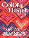 Color from the Heart: Seven Great Ways to Make Quilts with Colors You Love