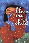 Bless My Child: A...
