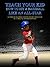 Teach your Kid How to Hit a Baseball Like an All-Star - A Complete Baseball Batting Instruction Guide