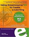 Using Dreamweaver MX to Create e-Learning: A Comprehensive Guide to CourseBuilder and Learning Site
