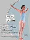 The Complete Guide to Joseph H. Pilates' Techniques of Physical Conditioning The Complete Guide to Joseph H. Pilates' Techniques of Physical Conditioning