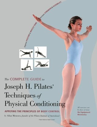 The Complete Guide to Joseph H. Pilates' Techniques of Physical Conditioning (Paperback)