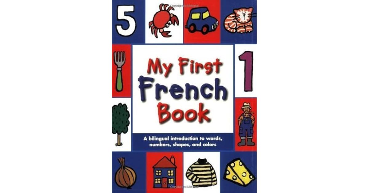 My First French Book A Bilingual Introduction to Words, Numbers