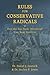 Rules for Conservative Radicals How The Tea Party Movement Can Save America