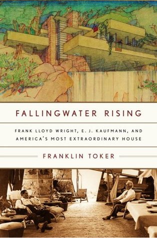 Fallingwater Rising: Frank Lloyd Wright, E. J. Kaufmann, and America's Most Extraordinary House (Paperback)