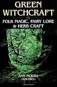 Green Witchcraft: Folk Magic, Fairy Lore & Herb Craft