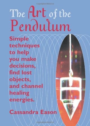 The Art of the Pendulum: Simple techniques to help you make decisions, find lost objects, and channel healing energies (Paperback)