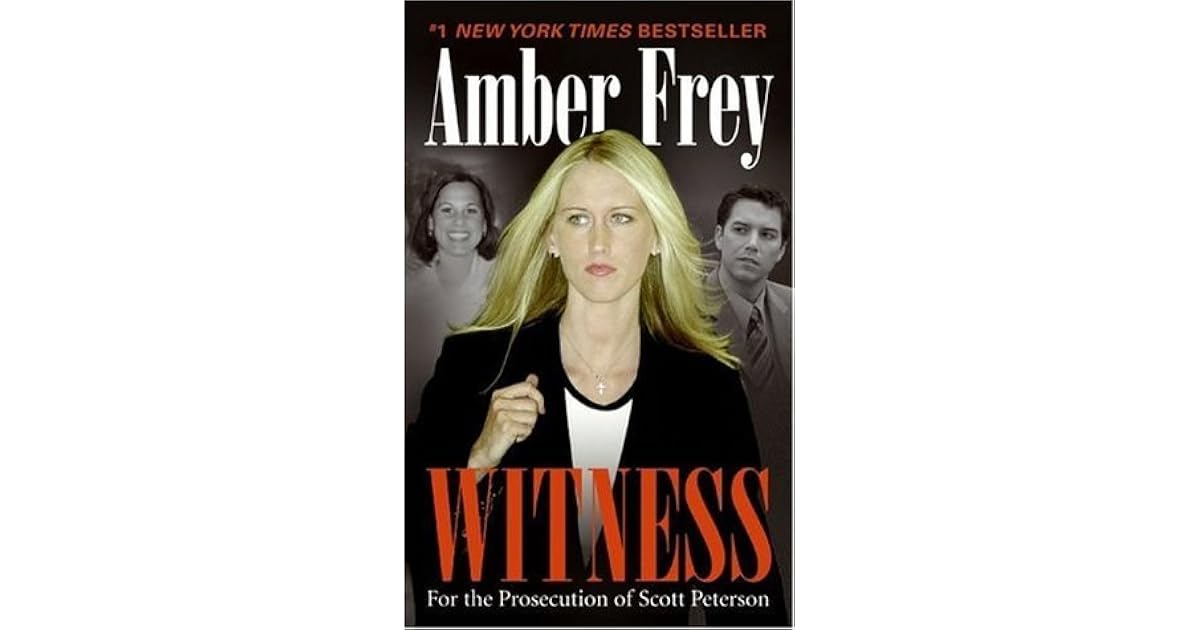 Witness: For the Prosecution of Scott Peterson by Amber Frey