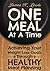 One Meal at a Time - Achieving Your Weight Loss Goals through Healthy Meal Planning
