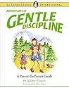 Adventures in Gentle Discipline: A Parent-to-Parent Guide Adventures in Gentle Discipline: A Parent-to-Parent Guide