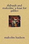 Thibault and Malcolm / a Feast for Galileo