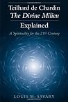 Teilhard de Chardin―The Divine Milieu Explained: A Spirituality for the 21st Century Teilhard de Chardin―The Divine Milieu Explained: A Spirituality for the 21st Century