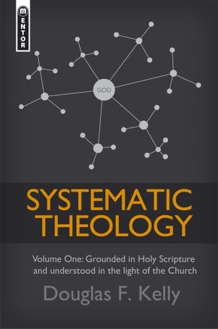 Systematic Theology (Volume 1): Grounded in Holy Scripture and understood in light of the Church (Systematic Theology (Mentor))