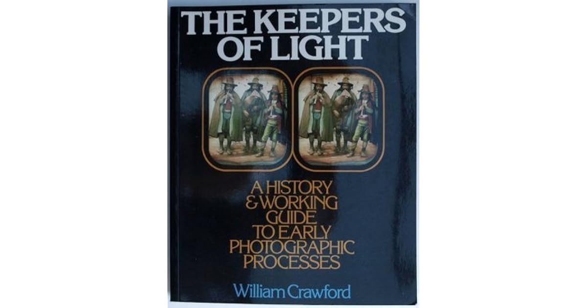 The Keepers of Light A history & working guide to early photographic