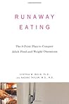 Runaway Eating: The 8-Point Plan to Conquer Adult Food and Weight Obsessions