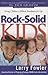 Rock Solid Kids: Giving Children A Biblical Foundation for Life
