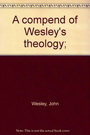 A compend of Wesley's theology;