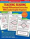 Teaching Reading Through Differentiated Instruction With Leveled Graphic Organizers: 50+ Reproducible, Leveled Literature-Response Sheets That Help ... Learning Needs Easily and Effectively