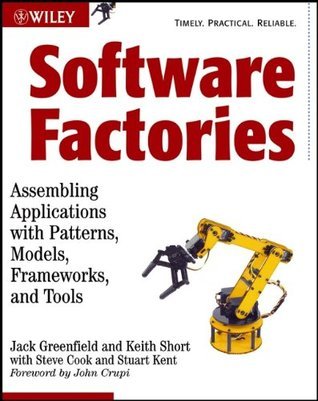 Software Factories: Assembling Applications with Patterns, Models, Frameworks, and Tools