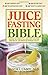 The Juice Fasting Bible: Di...